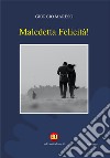 Maledetta felicità! libro di Mareso Giorgio