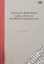 L'archivio Aldo Rossi nelle collezioni del MAXXI Architettura. L'inventario