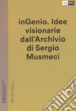 inGenio. Idee visionarie dall'Archivio di Sergio Musmeci. Ediz. illustrata libro