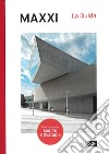 MAXXI. La guida. Ediz. illustrata libro