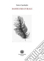 Dante creaturale. Ediz. critica libro