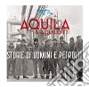 Aquila & Aquilotti. Storie di uomini e petrolio libro di Fait F. (cur.)