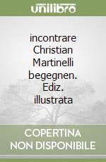 incontrare Christian Martinelli begegnen. Ediz. illustrata libro