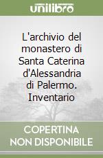 L'archivio del monastero di Santa Caterina d'Alessandria di Palermo. Inventario