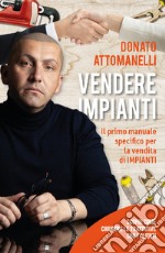 Vendere impianti. Il primo manuale specifico per la vendita di impianti libro