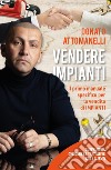 Vendere impianti. Il primo manuale specifico per la vendita di impianti libro di Attomanelli Donato