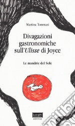 Divagazioni gastronomiche sull'Ulisse di Joyce. Le mandrie del sole libro