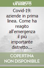 Covid-19: aziende in prima linea. Come ha reagito all'emergenza il più importante distretto biomedicale italiano