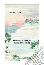 Màttëlë dë fió(u)rë (Mazzo di fiori) libro