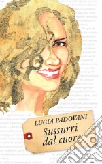 Sussurri dal cuore. Ediz. integrale libro