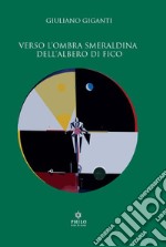 Verso l'ombra smeraldina dell'albero di fico