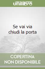 Se vai via chiudi la porta libro