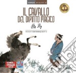 Il cavallo del dipinto magico. Testo cinese a fronte. Ediz. bilingue libro