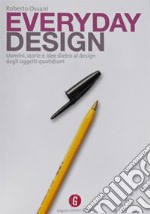 Everyday design. Uomini, storie e idee dietro al design di oggetti quotidiani libro