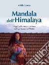 Mandala dell'Himalaya. Viaggio nella cultura, nel mito, nella spiritualità dell'India libro
