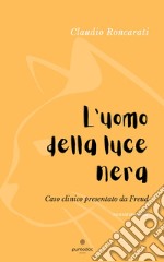 L'uomo della luce nera. Caso clinico presentato da Freud libro