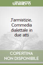 J'armistizie. Commedia dialettale in due atti