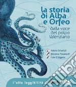 La storia di Alba e Orfeo dalla voce del polpo Valenziano. Ediz. ad alta leggibilità libro