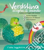 Verdolina scopre il mondo. Un fantastico viaggio nelle emozioni. Ediz. ad alta leggibilità libro