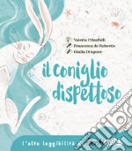 Il coniglio dispettoso. Un racconto su amicizia, perdita e ricordo. Ediz. ad alta leggibilità libro