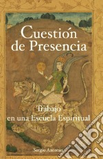 Cuestión de presencia. Trabajo en una escuela espiritual libro