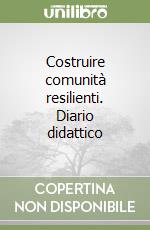 Costruire comunità resilienti. Diario didattico libro