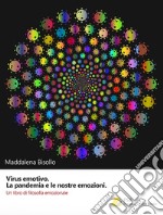 Virus emotivo. La pandemia e le nostre emozioni. Un libro di filosofia emozionale