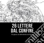 26 lettere dal confine. Un gioco, un laboratorio, un lessico libro