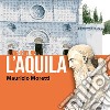 L'Aquila. I luoghi del cuore. Ediz. italiana e inglese libro