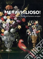 Meraviglioso! Un capolavoro fiorito del barocco europeo. Ediz. illustrata libro