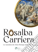 Rosalba Carriera. La veneziana che ritrae l'Europa del Settecento libro