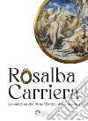 Rosalba Carriera. La veneziana che ritrae l'Europa del Settecento libro