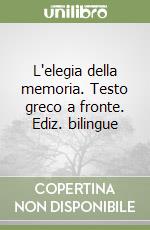 L'elegia della memoria. Testo greco a fronte. Ediz. bilingue