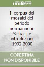 Il corpus dei mosaici del periodo normanno in Sicilia. Le introduzioni 1992-2000 libro