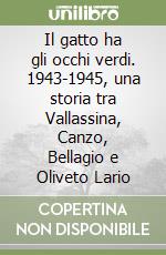 Il gatto ha gli occhi verdi. 1943-1945, una storia tra Vallassina, Canzo, Bellagio e Oliveto Lario