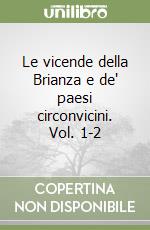 Le vicende della Brianza e de' paesi circonvicini. Vol. 1-2 libro