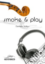 Smoke & play. Le passioni guidano la nostra vita libro