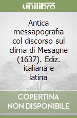 Antica messapografia col discorso sul clima di Mesagne (1637). Ediz. italiana e latina libro