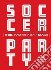 Soccer party. Ibridazioni nel calcio di oggi libro