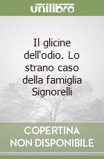 Il glicine dell'odio. Lo strano caso della famiglia Signorelli