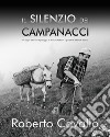 Il silenzio dei campanacci. Un viaggio attraverso il paesaggio, la storia, le tradizioni e gli abitanti delle Valli di Lanzo libro