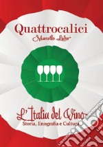 Quattrocalici. L'Italia del vino. Storia, enografia e cultura. Ediz. illustrata libro