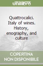 Quattrocalici. Italy of wines. History, enography, and culture libro