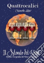 Il mondo del vino. Storia e geografia del vino nel mondo. Ediz. illustrata libro