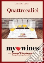 My wines. Quaderno degustazione vini. Il quaderno per la degustazione vini di Quattrocalici libro