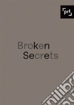 Broken Secrets. Ediz. multilingue libro