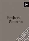 Broken Secrets. Ediz. multilingue libro