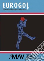 Eurogol 60 anni di Europei in figurina. Ediz. illustrata libro