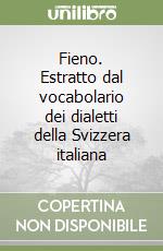 Fieno. Estratto dal vocabolario dei dialetti della Svizzera italiana libro