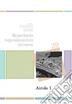 Repertorio toponomastico ticinese. Airolo. Con cartine e fotografie. Vol. 1 libro